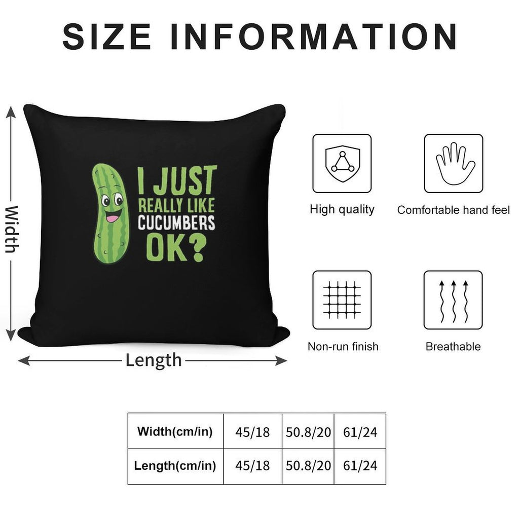 Cucumber - I Just Really Like Cucumbers Ok Soft Decorative Cover Throw Pillow