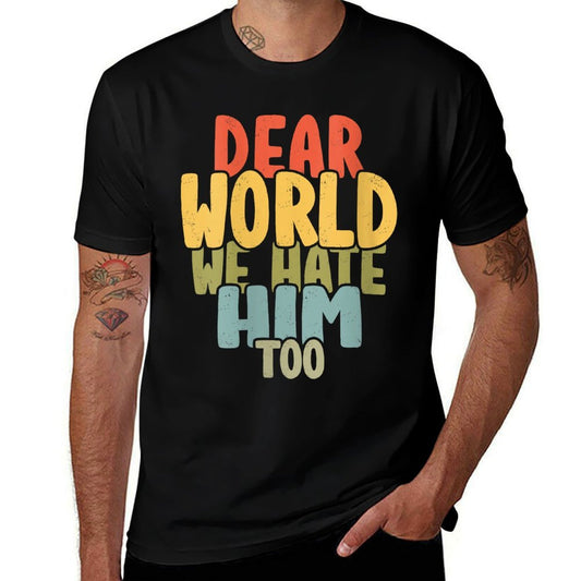 Womens Dear World We Hate Him Too Anti Trump 2025s Women Men  Breathable T-Shirt