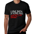 I Gave Birth 21 Years Ago Wheres My Drink 21st Birthday Mom  Vintage-inspired T-Shirt