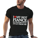 I Love My Fiance I Love My Hot Girlfriend So Stay Away  Fade-proof Color T-Shirt