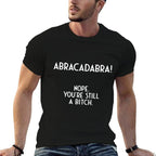 Abracadabra Nope Youre Still A Bitch I Funny  Breathable T-Shirt