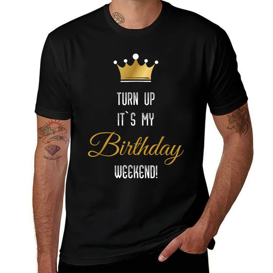 Turn Up Its My Birthday Weekend T-shirt  Classic T-Shirt