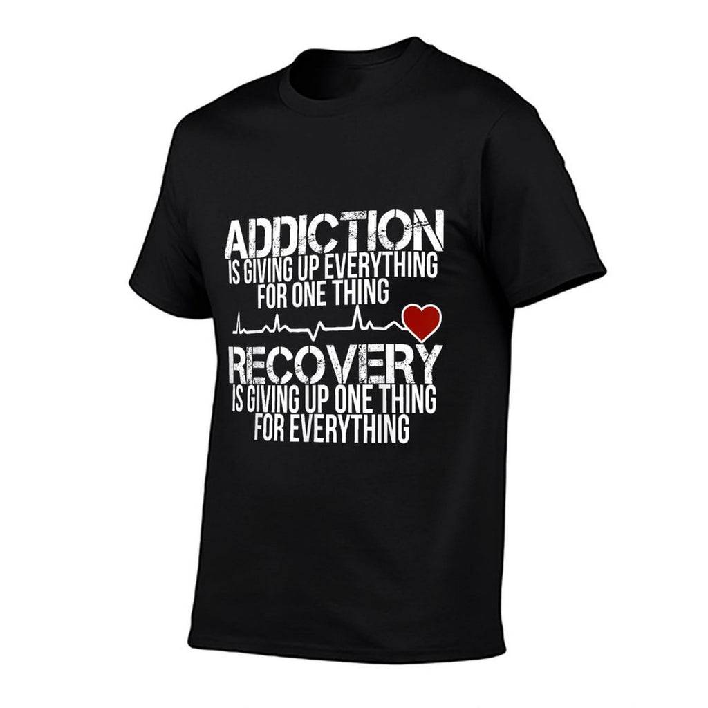 Addiction Is Giving Up Everything For One Thing Recovery  Classic T-Shirt