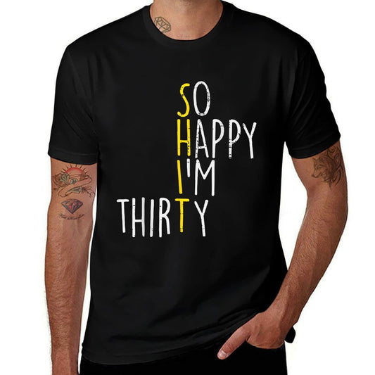 So Happy Im Thirty Funny 30 Year Old 30th Birthday Men Women  Breathable T-Shirt
