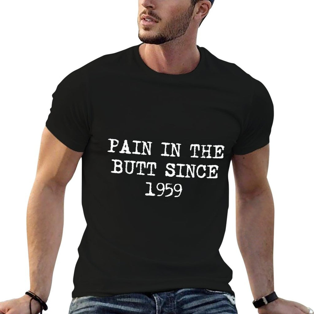 Pain In The Butt Since 1959 Funny 60th Birthday T  High-quality Stitching T-Shirt