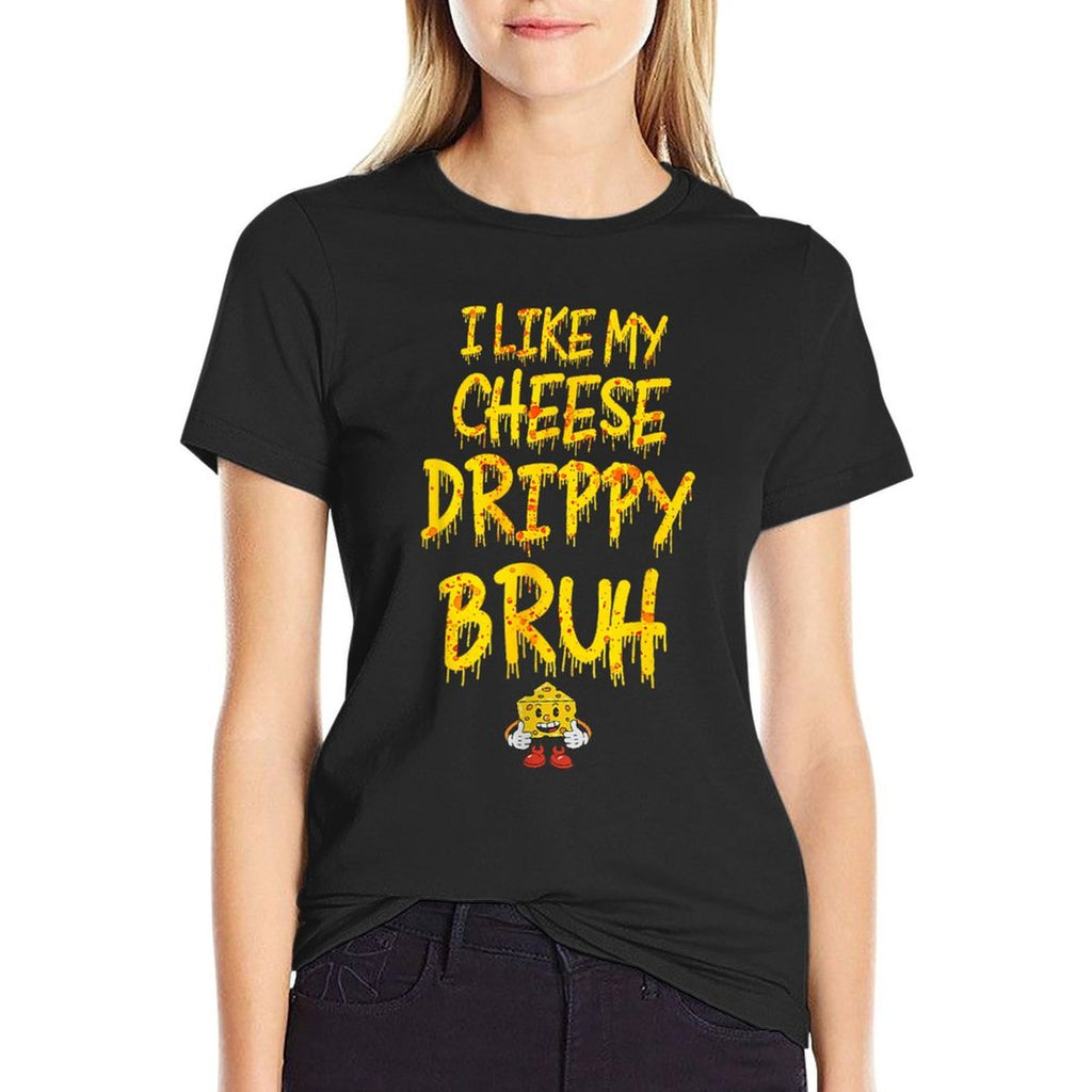 Funny Meme I Like My Cheese Drippy Bruh  Breathable T-Shirt