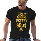 Funny Meme I Like My Cheese Drippy Bruh  Breathable T-Shirt